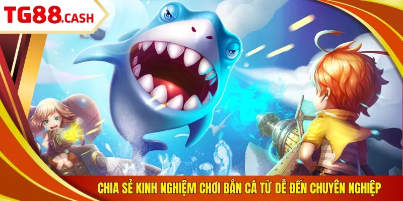 Bắn Cá Phát Tài | Siêu Phẩm Săn Boss Đại Dương Hot 2026 Chia sẻ kinh nghiệm chơi bắn cá từ dễ đến chuyên nghiệp