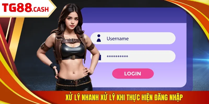 Đăng Nhập TG88 Xử lý nhanh xử lý khi thực hiện đăng nhập