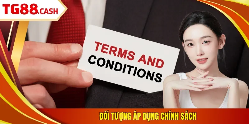 Điều Khoản Điều Kiện Đối tượng áp dụng chính sách