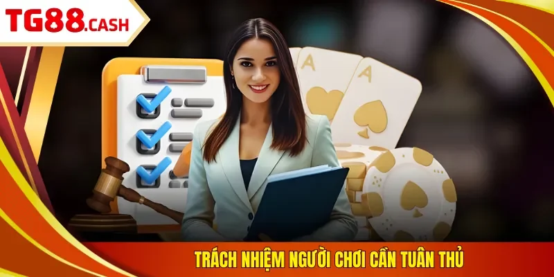 Điều Khoản Điều Kiện Trách nhiệm người chơi cần tuân thủ