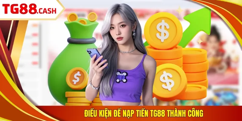 Nạp Tiền TG88 Điều kiện để nạp tiền TG88 thành công