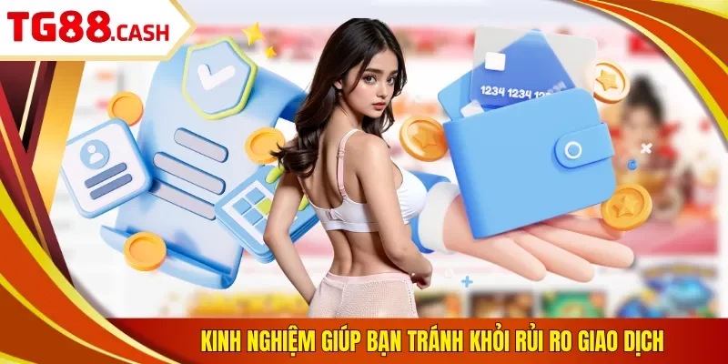 Nạp Tiền TG88 Kinh nghiệm giúp bạn tránh khỏi rủi ro giao dịch